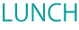 ＬＵＮＣＨ